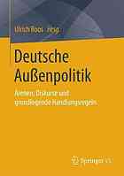 Deutsche Außenpolitik: Arenen, Diskurse und grundlegende Handlungsregeln.