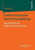 Konflikttransformation durch Verfassungsdialoge Herrschaft, Recht und kollaborative Praxis in Bolivien