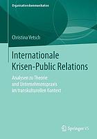 Internationale Krisen-Public Relations : Analysen zu Theorie und Unternehmenspraxis im transkulturellen Kontext