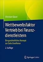 Wettbewerbsfaktor Vertrieb bei Finanzdienstleistern : ein ganzheitliches Konzept zur Sales Excellence