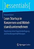 Lean Startup in Konzernen und Mittelstandsunternehmen : Ergebnisse einer Expertenbefragung und Handlungsempfehlungen.