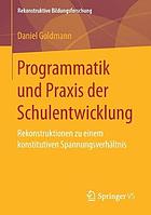 Programmatik und Praxis der Schulentwicklung : Rekonstruktionen zu einem konstitutiven Spannungsverhältnis