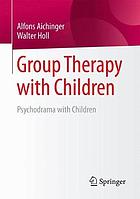 Group Therapy with Children : Psychodrama with Children