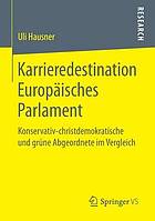 Karrieredestination Europäisches Parlament : konservativ-christdemokratische und grüne Abgeordnete im Vergleich