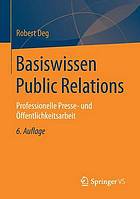 Basiswissen Public Relations: Professionelle Presse- und Öffentlichkeitsarbeit.