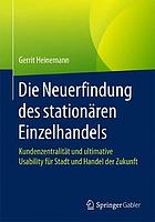 Die Neuerfindung des stationären Einzelhandels Kundenzentralität und ultimative Usability für Stadt und Handel der Zukunft