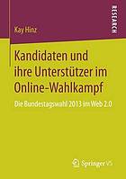 Kandidaten und ihre Unterstützer im Online-Wahlkampf : die Bundestagswahl 2013 im Web 2.0