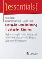 Avatar-basierte Beratung in virtuellen Räumen: Die Bedeutung Virtueller Realität bei helfenden Beziehungen für Berater, Coaches und Therapeuten.