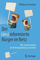 Der (des)informierte Bürger im Netz : wie soziale Medien die Meinungsbildung verändern