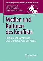 Medien und Kulturen des Konflikts Pluralität und Dynamik von Generationen, Gewalt und Politik