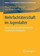 Mehrfachtäterschaft im Jugendalter : soziale Hintergründe und Verläufe wiederholter Delinquenz