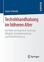 Technikhandhabung im höheren Alter zur Rolle von kognitiver Leistungsfähigkeit, Technikeinstellung und Technikerfahrung