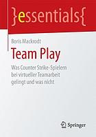 Team Play : was Counter Strike-Spielern bei virtueller Teamarbeit gelingt und was nicht