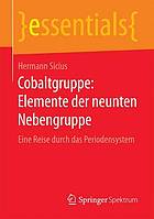 Cobaltgruppe: Elemente der neunten Nebengruppe eine Reise durch das Periodensystem