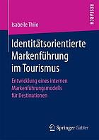 Identitätsorientierte Markenführung im Tourismus Entwicklung eines internen Markenführungsmodells für Destinationen