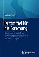 Drittmittel für die Forschung : Grundlagen, Erfolgsfaktoren und Praxistipps für das Schreiben von Förderanträgen