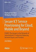 Secure ICT service provisioning for cloud, mobile and beyond : ESARIS : the answer to the demands of industrialized IT production balancing between buyers and providers