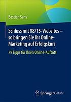 Schluss mit 08/15-Websites - so bringen Sie Ihr Online-Marketing auf Erfolgskurs 79 Tipps für Ihren Online-Auftritt