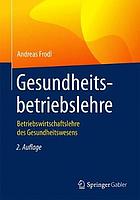 Gesundheitsbetriebslehre : betriebswirtschaftslehre des gesundheitswesens