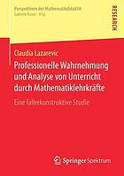 Professionelle Wahrnehmung und Analyse von Unterricht durch Mathematiklehrkräfte eine fallrekonstruktive Studie