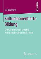 Kulturenorientierte Bildung : Grundlagen für den Umgang mit Interkulturalität in der Schule