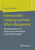 Kommerzielles Lobbying und Public Affairs-Management : Bestandsaufnahme und Analyse privater Dienstleister in der "Berliner Republik"