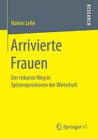 Arrivierte Frauen der riskante Weg in Spitzenpositionen der Wirtschaft