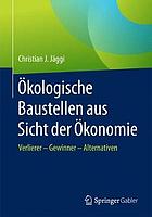 Ökologische Baustellen aus Sicht der Ökonomie Verlierer - Gewinner - Alternativen