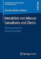 Interaktion von Inhouse Consultants und Clients : Erklärungsansatz für Inhouse Consulting