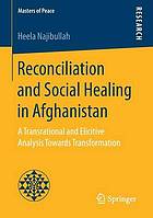 Reconciliation and Social Healing in Afghanistan : a Transrational and Elicitive Analysis Towards Transformation