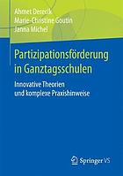 Partizipationsförderung in Ganztagsschulen innovative Theorien und komplexe Praxishinweise