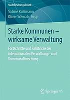 Starke Kommunen -- wirksame Verwaltung : Fortschritte und Fallstricke der internationalen Verwaltungs- und Kommunalforschung