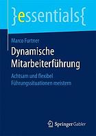 Dynamische Mitarbeiterführung : Achtsam und flexibel Führungssituationen meistern