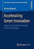 Accelerating green innovation : essays on alternative investments in clean technologies