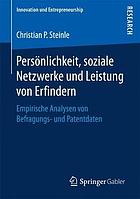 Persönlichkeit, soziale Netzwerke und Leistung von Erfindern empirische Analysen von Befragungs- und Patentdaten