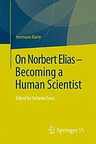 On Norbert Elias - Becoming a Human Scientist: Edited by Stefanie Ernst.