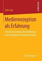 Medienrezeption als Erfahrung Theorie und empirische Validierung eines integrativen Rezeptionsmodus