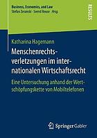 Menschenrechtsverletzungen im internationalen Wirtschaftsrecht : Eine Untersuchung anhand der Wertschöpfungskette von Mobiltelefonen