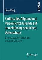 Einfluss des Allgemeinen Persönlichkeitsrechts auf den einfachgesetzlichen Datenschutz eine Analyse am Beispiel des virtuellen Speichers