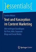 Text und Konzeption im Content Marketing : alle wichtigen Grundlagen für Print, Web, Corporate Blogs und Social Media