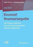 Klassenziel Verantwortungselite : eine Studie zu exklusiven, deutschen Internatsgymnasien und ihrer Schülerschaft