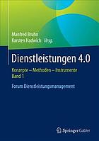 Dienstleistungen 4.0 : Konzepte, Methoden, Instrumente. Band 1, Forum Dienstleistungsmanagement