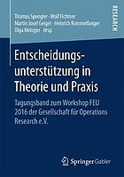 Entscheidungsunterstützung in theorie und praxis : tagungsband zum workshop FEU 2016 der gesellschaft für operations research e.V.