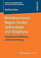 MEHRDIMENSIONALE MAGNET-PARTIKEL-SPEKTROSKOPIE UND-BILDGEBUNG : physikalische modellierung und ... instrumentierung.