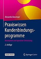 Praxiswissen Kundenbindungsprogramme : Konzeption Und Operative Umsetzung