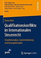 Qualifikationskonflikte im Internationalen Steuerrecht : Ursachenanalyse, Systematisierung und Lösungskonzepte