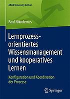 Lernprozessorientiertes Wissensmanagement und kooperatives Lernen Konfiguration und Koordination der Prozesse