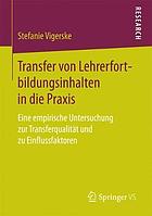 Transfer von Lehrerfortbildungsinhalten in die Praxis eine empirische Untersuchung zur Transferqualität und zu Einflussfaktoren