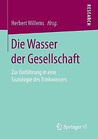 Die Wasser der Gesellschaft zur Einführung in eine Soziologie des Trinkwassers