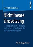 Nichtlineare Zinssetzung theoriegeleitete Modellierung und empirische Analyse für den deutschen Bankensektor